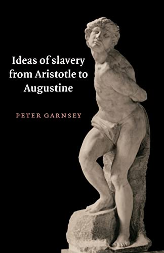 Ideas of Slavery from Aristotle to Augustine (The W.B. Stanford Memorial Lectures) von Cambridge University Press